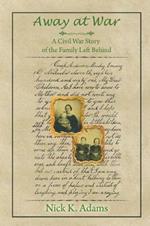 Away at War: A Civil War Story of the Family Left Behind