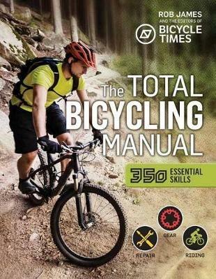 Total Bicycling Manual: 301 Tips for Two-Wheeled Fun - Robert F. James,Bicycle Times Magazine - cover