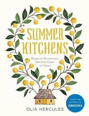 Summer Kitchens: Recipes and Reminiscences from Every Corner of Ukraine - Olia Hercules - cover