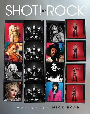SHOT! by Rock: The Photography of Mick Rock - Mick Rock - cover