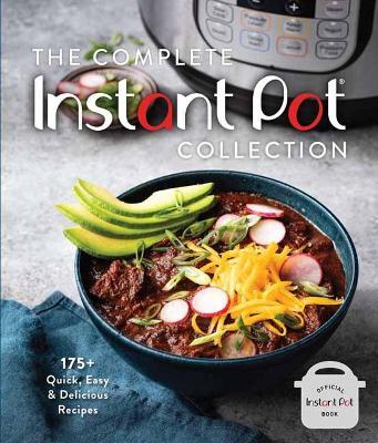 The Complete Instant Pot Collection: 250+ Quick & Easy Instant Pot Favorites - Weldon Owen - cover