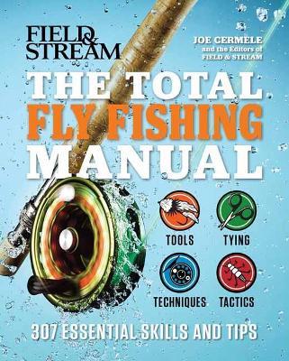 The Total Fly Fishing Manual: 307 Essential Skills and Tips - Joe Cermele - cover