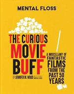 Mental Floss: The Curious Movie Buff: A Miscellany of Fantastic Films from the Past 50 Years