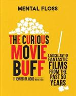 Mental Floss: The Curious Movie Buff: A Miscellany of Fantastic Films from the Past 50 Years