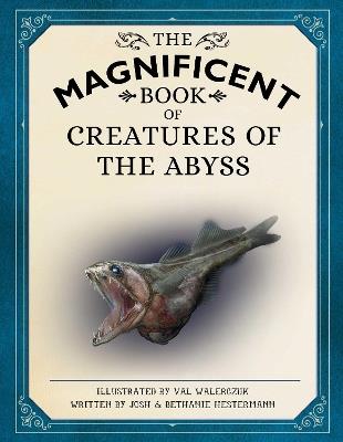 The Magnificent Book of Creatures of the Abyss: (Ocean Animal Books for Kids, Natural History Books for Kids) - Josh Hestermann,Bethanie Hestermann - cover