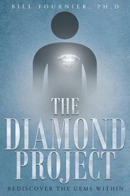 The Diamond Project: Rediscover the Gems Within - Bill Fournier Ph D - cover