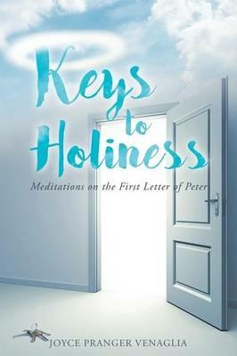 Keys to Holiness: Meditations on the First Letter of Peter - Joyce Pranger Venaglia - cover