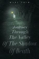 Journey Through the Valley of the Shadow of Death