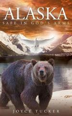 Alaska Safe in Gods Arms