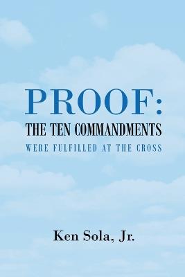 Proof the Ten Commandments Were Fulfilled at the Cross - Ken Sola Jr - cover