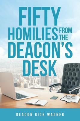 50 Homilies from the Deacons Desk - Deacon Rick Wagner - cover