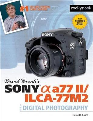 David Busch's Sony Alpha a77 II/ILCA-77M2 Guide to Digital Photography - David D. Busch - cover