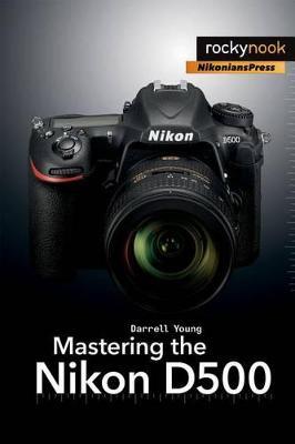 Mastering the Nikon D500 - Darrell Young - cover