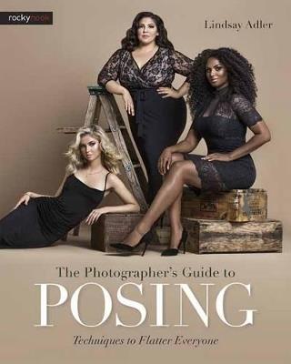 The Photographer's Guide to Posing: Techniques to Flatter Everyone - Lindsay Adler - cover