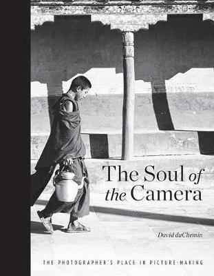 The Soul of the Camera: The Photographer's Place in Picture-Making - David duChemin - cover