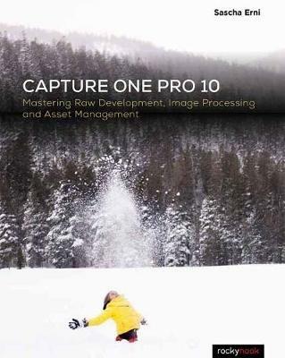 Capture One Pro 10: Mastering Raw Development, Image Processing, and Asset Management - Sascha Erni - cover