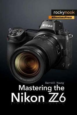 Mastering the Nikon Z6 - Darrell Young - cover