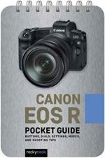 Canon EOS R: Pocket Guide: Buttons, Dials, Settings, Modes, and Shooting Tips