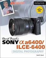 David Busch's Sony A6400/ILCE-6400 Guide to Digital Photography