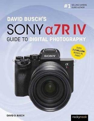 David Busch's Sony Alpha a7R IV Guide to Digital Photography - David D. Busch - cover