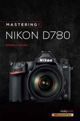 Mastering the Nikon D780 - Darrell Young - cover