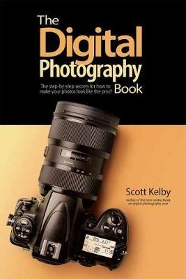 The Digital Photography Book: The Step-by-Step Secrets for how to Make Your Photos Look Like the Pros - Scott Kelby - cover