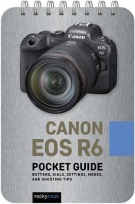 Canon EOS R6: Pocket Guide: Buttons, Dials, Settings, Modes, and Shooting Tips - Rocky Nook - cover