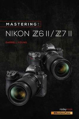 Mastering the Nikon Z6 II / Z7 II - Darrell Young - cover