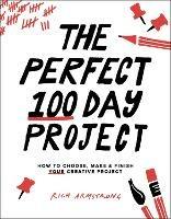 The Perfect 100 Day Project - Rich Armstrong - cover