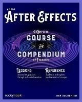 Adobe After Effects: A Complete Course and Compendium of Features - Ben Goldsmith - cover