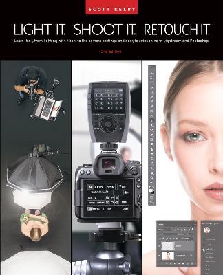 Light It, Shoot It, Retouch It: Learn Step by Step How to Go from Empty Studio to Finished Image (2nd Edition) - Scott Kelby - cover