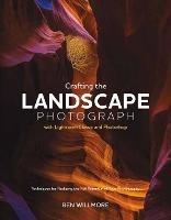 Crafting the Landscape Photograph with Lightroom Classic and Photoshop  - Ben Willmore - cover