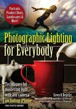 Photographic Lighting for Everybody: Techniques for Mastering Light With Any Camera-Including iPhone