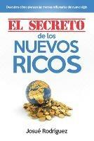 El Secreto de los Nuevos Ricos: Descubre Como Piensan Las Mentes Millonarias Del Nuevo Siglo