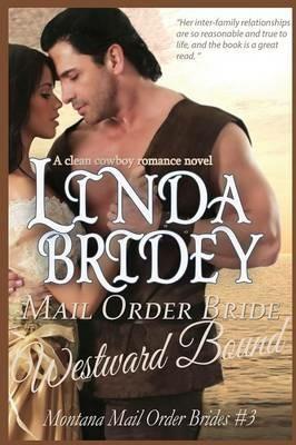 Mail Order Bride - Westward Bound (Montana Mail Order Brides: Volume 3): A Clean Historical Mail Order Bride Romance Novel - Linda Bridey - cover