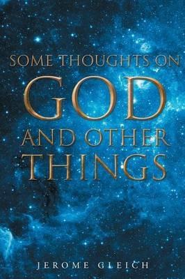 Some Thoughts on God and Other Things - Jerome Gleich - cover