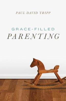 Grace–Filled Parenting (Pack of 25) - Paul David Tripp - cover