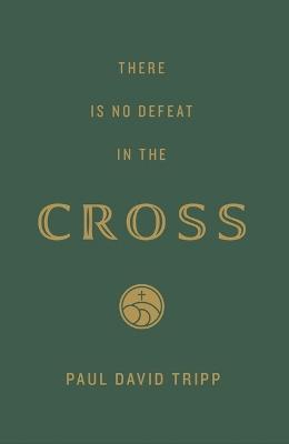 There Is No Defeat in the Cross (25-Pack) - Paul David Tripp - cover
