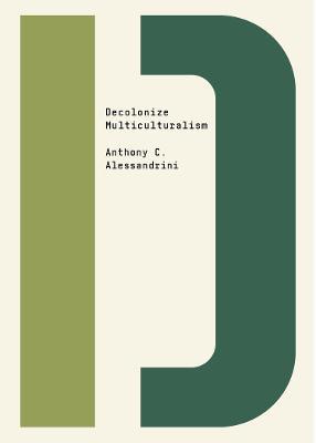 Decolonize Multiculturalism - Anthony C. Alessandrini - cover