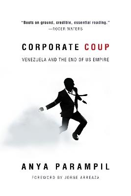 Corporate Coup: The Failed Attempt to Overthrow Venezuela Democracy - Anya Parampil - cover