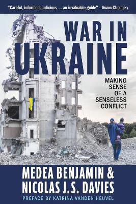 War in Ukraine: Making Sense of a Senseless Conflict - Medea Benjamin,Nicolas J. S. Davies - cover