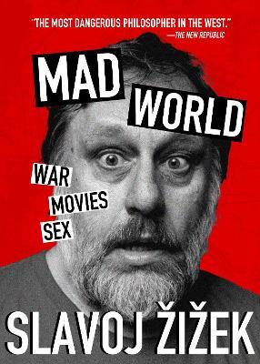 Mad World: War, Movies, Sex - Slavoj Žižek - cover