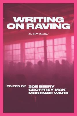 Writing on Raving - McKenzie Wark,Geoffrey Mak,Zoe Beery - cover