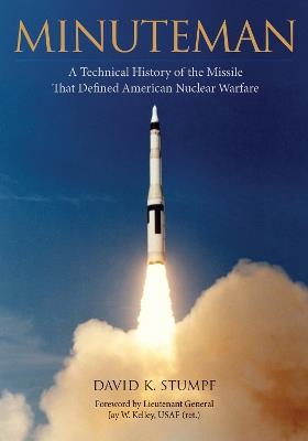 Minuteman: A Technical History of the Missile That Defined American Nuclear Warfare - David Stumpf - cover