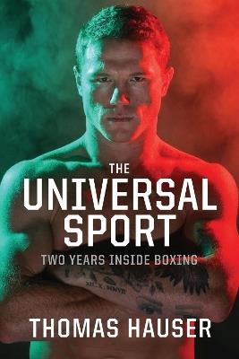 The Universal Sport: Two Years inside Boxing - Thomas Hauser - cover