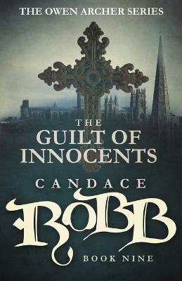 The Guilt of Innocents: The Owen Archer Series - Book Nine - Candace Robb - cover