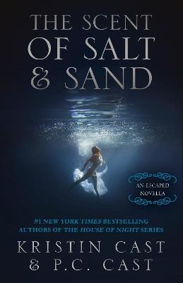 The Scent of Salt & Sand: An Escaped Novella - Kristin Cast,P.C. Cast - cover