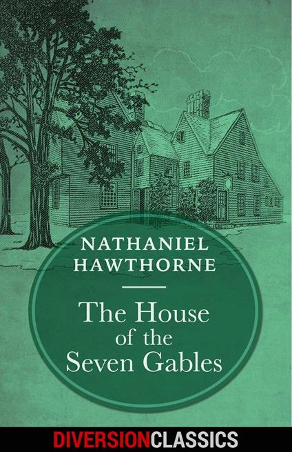 The House of the Seven Gables (Diversion Classics)