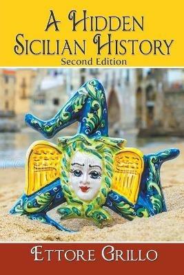 A Hidden Sicilian History: Second Edition - Ettore Grillo - cover