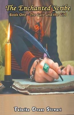 The Enchanted Scribe: Book 1 - The Gate and the Girl - Tabatha Deans Stewart - cover